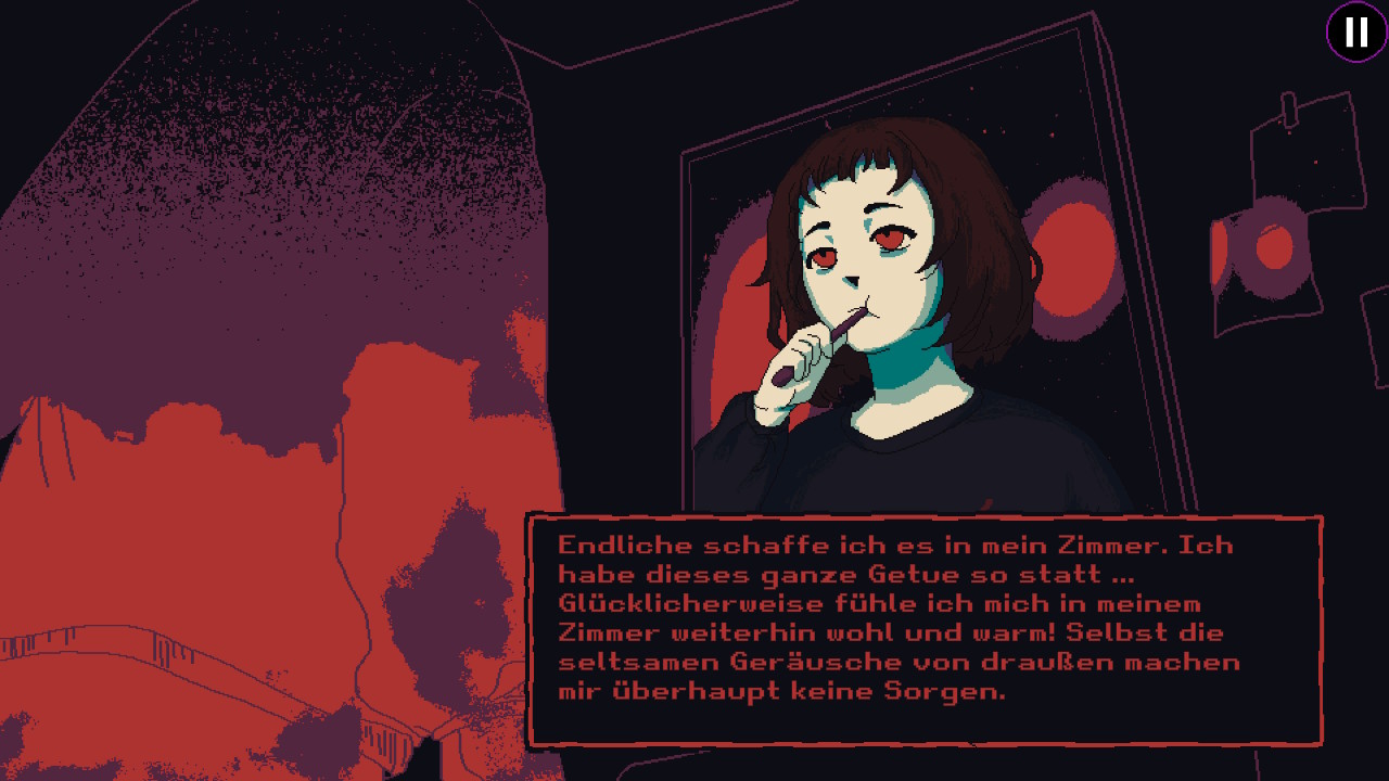 Protagonistin putzt sich die Zähne, darunter eine Textbox: "Endlich schaffe ich es in mein Zimmer. Ich habe dieses ganze Getue so satt... Glücklicherweise fühle ich mich in meinem Zimmer weiterhin wohl und warm! Selbst die seltsamen Geräusche von draußen machen mir überhaupt keine Sorgen."